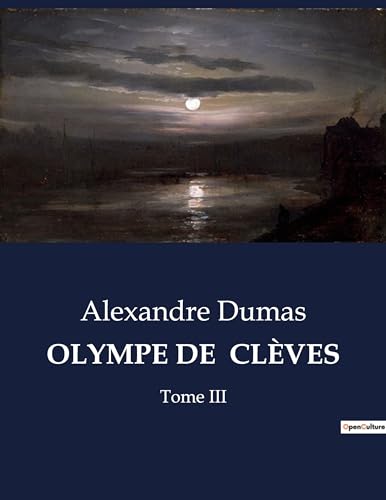 OLYMPE DE CLÈVES: Tome III von Culturea