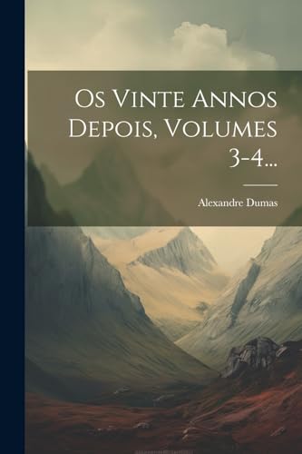 Os Vinte Annos Depois, Volumes 3-4... von Legare Street Press