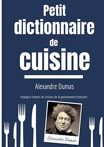 Petit Dictionnaire de Cuisine: Voyage à travers les trésors de la gastronomie française (La Cuisine et les Lettres, Band 1) von Books on Demand