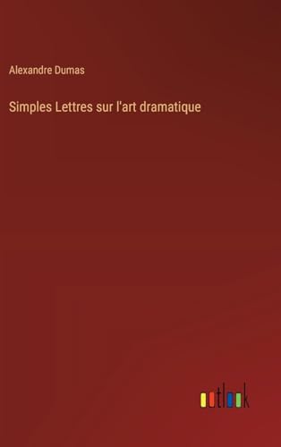 Simples Lettres sur l'art dramatique von Outlook Verlag