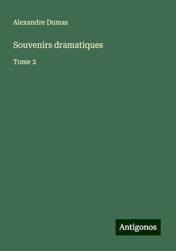Souvenirs dramatiques: Tome 2 von Antigonos Verlag
