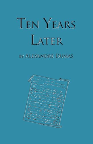 Ten Years Later: Fourth Book in the D'Artagnan Romances (The D'Artagan Romances: The Three Musketeers Series, Band 4)