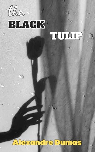 The Black Tulip: Blossoms of Passion and Betrayal - A Tale of Love and Tulips