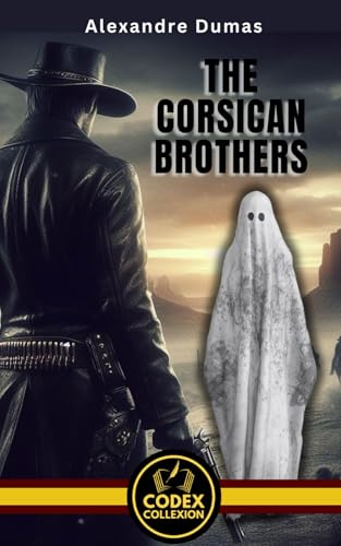 The Corsican Brothers: A Adventurous Tale of Family Honor and Supernatural Bond, combined with the elements of Love and Reveng. von Independently published