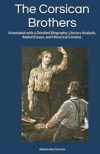 The Corsican Brothers: Annotated with a Detailed Biography, Literary Analysis, Added Essays, and Historical Context. von Independently published