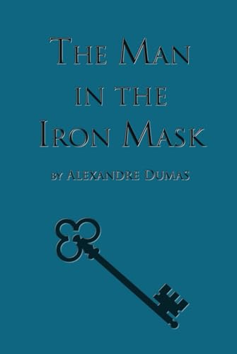 The Man in the Iron Mask: Sixth Book in the D'Artagnan Romances (The D'Artagan Romances: The Three Musketeers Series, Band 6) von Katriel Publisher