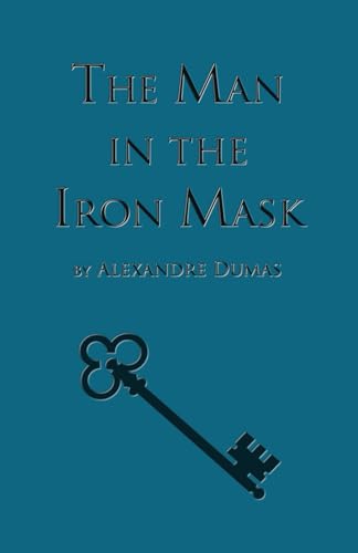 The Man in the Iron Mask: Sixth Book in the D'Artagnan Romances (The D'Artagan Romances: The Three Musketeers Series, Band 6)