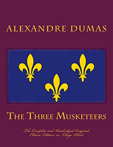 The Three Musketeers The Complete and Unabridged Original Classic Edition In Large Print von CreateSpace Independent Publishing Platform