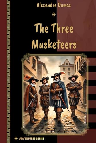 The Three Musketeers: By Alexandre Dumas (Adventures Series, Band 1) von Independently published