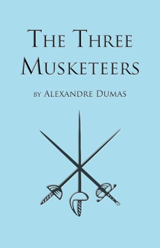 The Three Musketeers: First Book in the D'Artagnan Romances (The D'Artagan Romances: The Three Musketeers Series, Band 1)