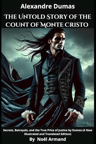 The Untold Story of the Count of Monte Cristo: Secrets, Betrayals, and the True Price of Justice by Dumas (A New Illustrated and Translated Edition) von Independently published