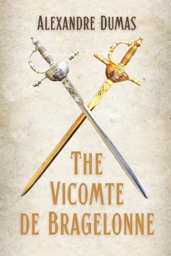 The Vicomte de Bragelonne: An action adventure book for adults from France