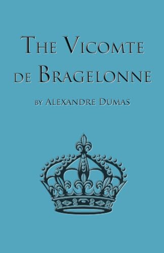 The Vicomte de Bragelonne: Third Book in the D'Artagnan Romances (The D'Artagan Romances: The Three Musketeers Series, Band 3) von Katriel Publisher