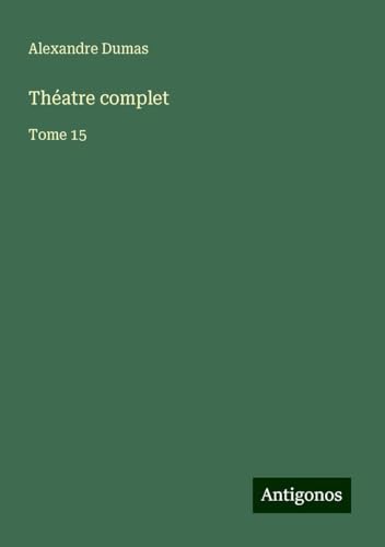 Théatre complet: Tome 15 von Antigonos Verlag