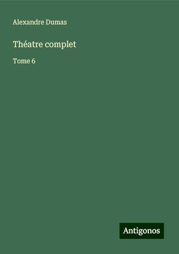 Théatre complet: Tome 6 von Antigonos Verlag
