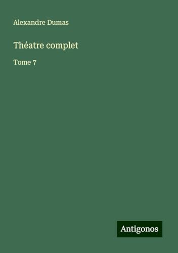 Théatre complet: Tome 7 von Antigonos Verlag