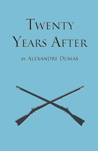 Twenty Years After: Second Book in the D'Artagnan Romances (The D'Artagan Romances: The Three Musketeers Series, Band 2)