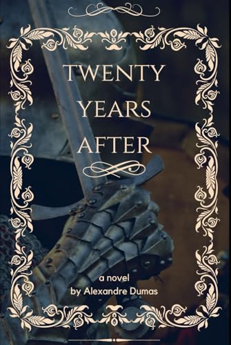 Twenty Years After: The Sequel to The Three Musketeers: An Original and Unabridged Edition von Independently published