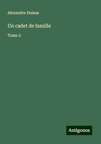 Un cadet de famille: Tome 2 von Antigonos Verlag