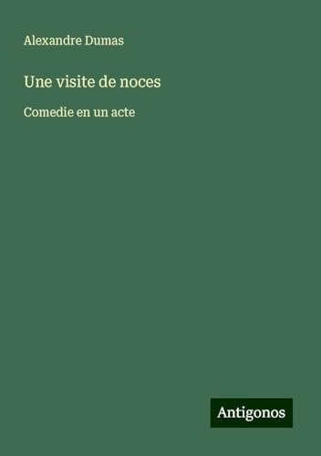 Une visite de noces: Comedie en un acte von Antigonos Verlag