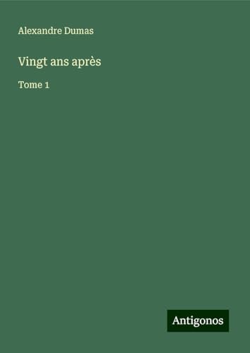 Vingt ans après: Tome 1 von Antigonos Verlag
