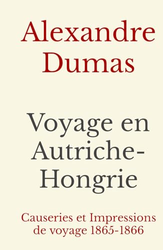 Voyage en Autriche-Hongrie: Causeries et Impressions de voyage 1865-1866 (Alexandre Dumas, Band 2) von Independently published