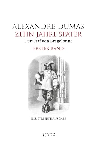 Zehn Jahre später oder Der Graf von Bragelonne Band 1: Mit Illustrationen berühmter französischer und amerikanischer Künstler von Boer Verlag