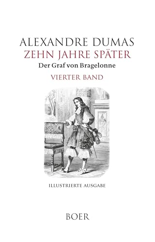 Zehn Jahre später oder Der Graf von Bragelonne Band 4: Mit Illustrationen berühmter französischer und amerikanischer Künstler von Boer Verlag