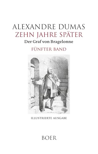 Zehn Jahre später oder Der Graf von Bragelonne Band 5: Mit Illustrationen berühmter französischer und amerikanischer Künstler von BOER