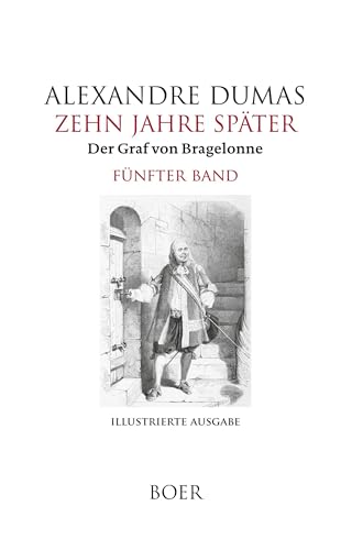 Zehn Jahre später oder Der Graf von Bragelonne Band 5: Mit Illustrationen berühmter französischer und amerikanischer Künstler von Boer Verlag