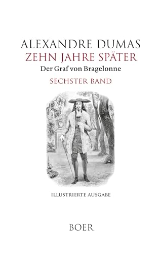 Zehn Jahre später oder Der Graf von Bragelonne Band 6: Mit Illustrationen berühmter französischer und amerikanischer Künstler Zehn Jahre später oder Der Graf von Bragelonne Band 6: Mit Illustrationen berühmter französischer und amerikanischer Künstler von BOER