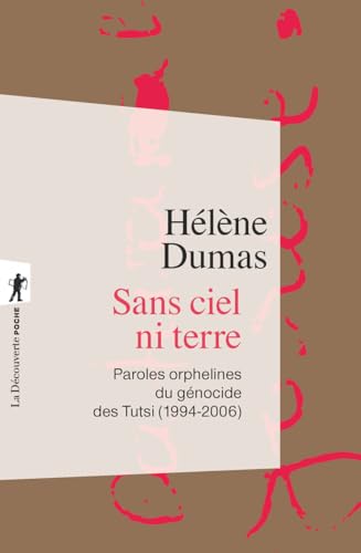 Sans ciel ni terre - Paroles orphelines du génocide des Tutsi (1994-2006) von LA DECOUVERTE