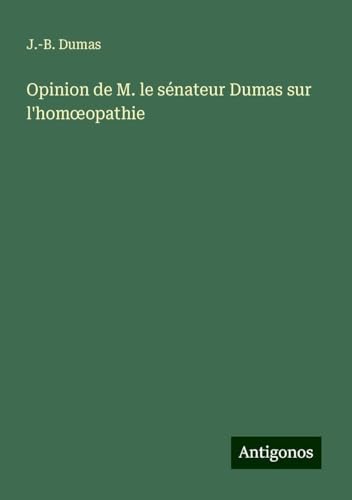 Opinion de M. le sénateur Dumas sur l'hom¿opathie von Antigonos Verlag