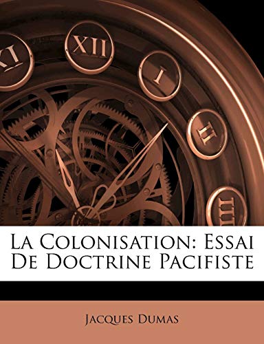 La Colonisation: Essai de Doctrine Pacifiste