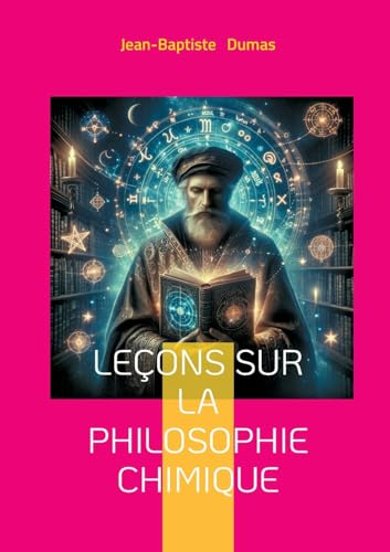 Leçons sur la philosophie chimique: Une exploration philosophique des fondements de la chimie moderne - théorie atomique et progrès industriel au XIXe siècle von BoD – Books on Demand – Frankreich