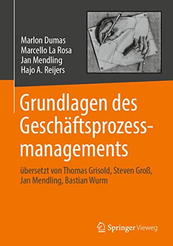 Grundlagen des Geschäftsprozessmanagements: übersetzt von Thomas Grisold, Steven Groß, Jan Mendling, Bastian Wurm Grundlagen des Geschäftsprozessmanagements: übersetzt von Thomas Grisold, Steven Groß, Jan Mendling, Bastian Wurm