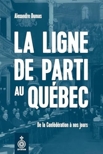 La ligne de parti au Québec. De la Confédération à nos jours von SEPTENTRION