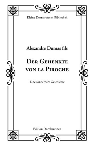 Der Gehenkte von la Piroche: Eine sonderbare Geschichte: Eine seltsame Geschichte (Kleine Dornbrunnen Bibliothek) von Verlag Dornbrunnen