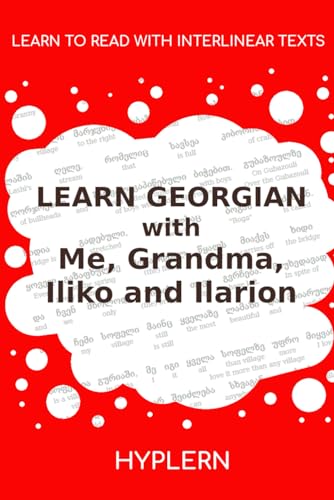 Learn Georgian with Me, Grandma, Iliko and Ilarion: Interlinear Georgian to English (learn georgian with stories and texts for beginners and advanced readers)