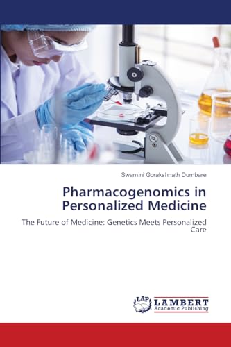 Pharmacogenomics in Personalized Medicine: The Future of Medicine: Genetics Meets Personalized Care von LAP LAMBERT Academic Publishing