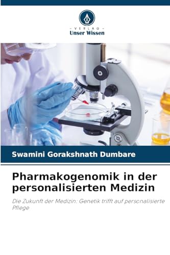 Pharmakogenomik in der personalisierten Medizin: Die Zukunft der Medizin: Genetik trifft auf personalisierte Pflege von Verlag Unser Wissen
