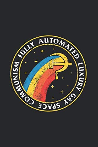 Fully Automated Luxury Gay Space Communism: Notebook & Journal - Funny Gay Space Communist & Socialist Meme Journal, Blank & Lined Notebook, College ... Book, School, College & Office Gag Gift von Independently published
