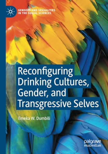 Reconfiguring Drinking Cultures, Gender, and Transgressive Selves (Genders and Sexualities in the Social Sciences) von Palgrave Macmillan