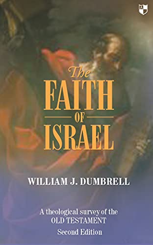 The Faith of Israel: A Theological Survey of the Old Testament