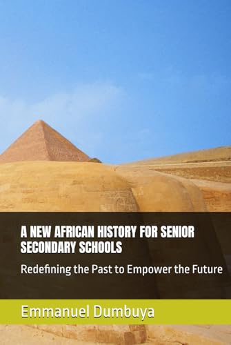 A NEW AFRICAN HISTORY FOR SENIOR SECONDARY SCHOOLS: Redefining the Past to Empower the Future A NEW AFRICAN HISTORY FOR SENIOR SECONDARY SCHOOLS: Redefining the Past to Empower the Future von Independently published