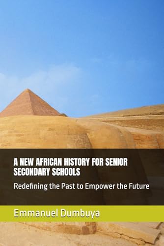 A NEW AFRICAN HISTORY FOR SENIOR SECONDARY SCHOOLS: Redefining the Past to Empower the Future A NEW AFRICAN HISTORY FOR SENIOR SECONDARY SCHOOLS: Redefining the Past to Empower the Future von Independently published