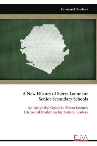 A New History of Sierra Leone for Senior Secondary Schools: An Insightful Guide to Sierra Leone's Historical Evolution for Future Leaders von Eliva Press