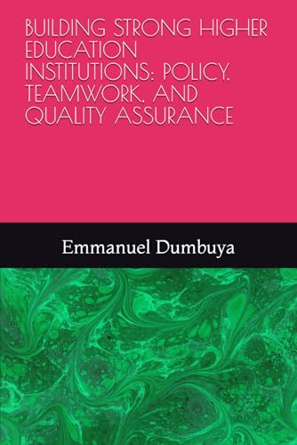BUILDING STRONG HIGHER EDUCATION INSTITUTIONS: POLICY, TEAMWORK, AND QUALITY ASSURANCE BUILDING STRONG HIGHER EDUCATION INSTITUTIONS: POLICY, TEAMWORK, AND QUALITY ASSURANCE von Independently published