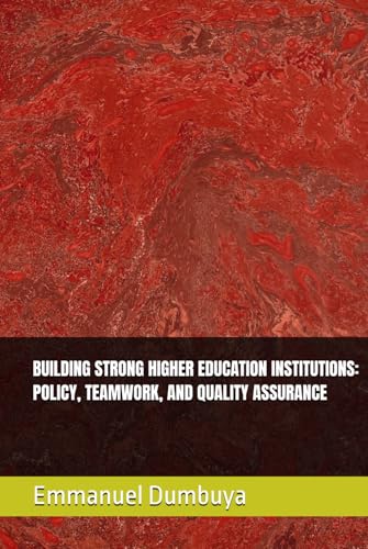 BUILDING STRONG HIGHER EDUCATION INSTITUTIONS: POLICY, TEAMWORK, AND QUALITY ASSURANCE BUILDING STRONG HIGHER EDUCATION INSTITUTIONS: POLICY, TEAMWORK, AND QUALITY ASSURANCE von Independently published