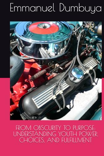 FROM OBSCURITY TO PURPOSE: UNDERSTANDING YOUTH POWER, CHOICES, AND FULFILLMENT FROM OBSCURITY TO PURPOSE: UNDERSTANDING YOUTH POWER, CHOICES, AND FULFILLMENT von Independently published